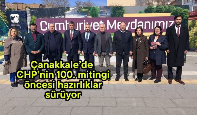 Çanakkale’de CHP’nin 100. mitingi öncesi hazırlıklar sürüyor (Video)