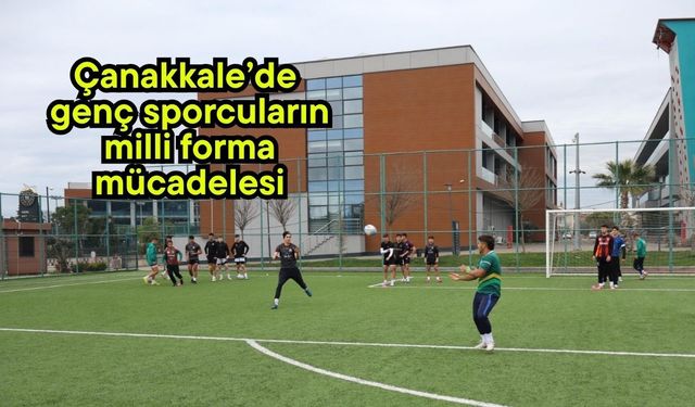 Çanakkale’de genç sporcuların milli forma mücadelesi