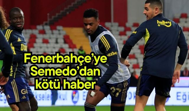 Fenerbahçe’ye Semedo’dan kötü haber