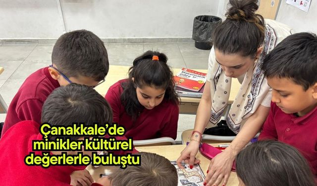 Çanakkale’de minikler kültürel değerlerle buluştu