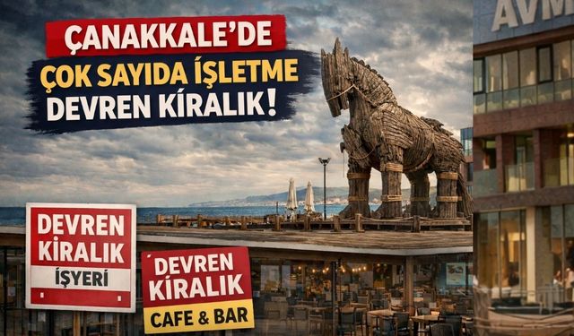 Çanakkale’de çok sayıda işletme devren kiralık