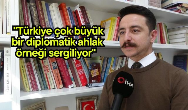 "Türkiye çok büyük bir diplomatik ahlak örneği sergiliyor" (Video)