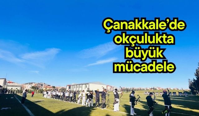 Çanakkale’de okçulukta büyük mücadele