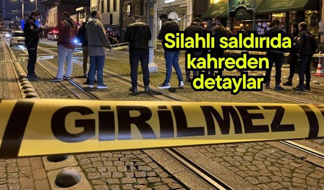 Silahlı saldırıda kahreden detaylar