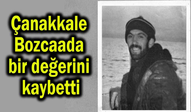 Çanakkale Bozcaada bir değerini kaybetti