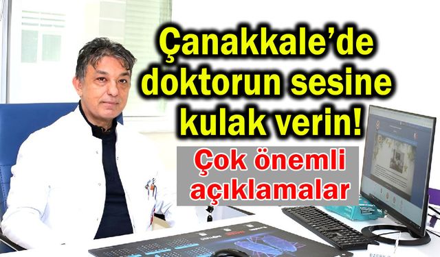 Çanakkale’de doktorun sesine kulak verin