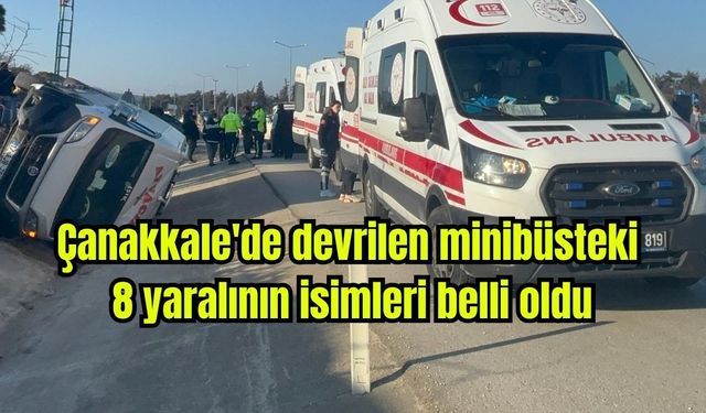 Çanakkale'de devrilen minibüsteki 8 yaralının isimleri belli oldu