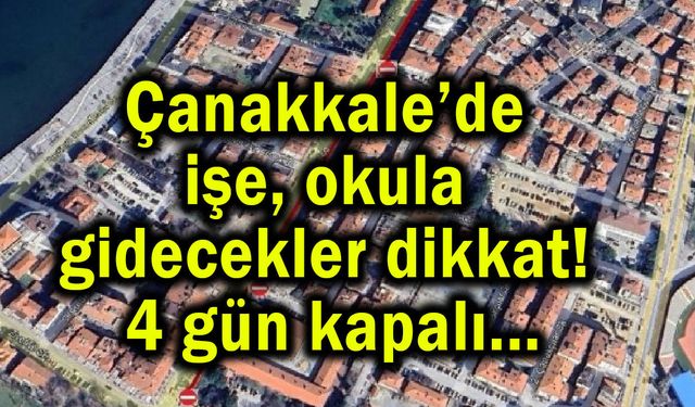 Çanakkale’de işe, okula gidecekler dikkat! 4 gün kapalı...