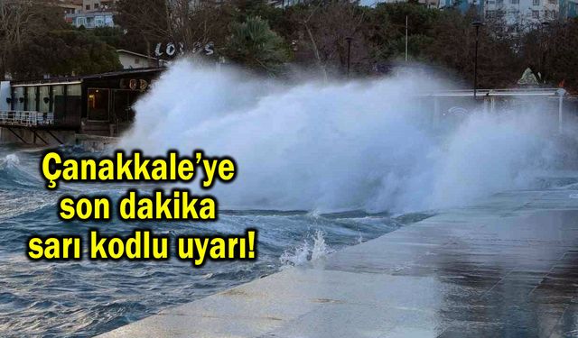 Çanakkale’ye son dakika sarı kodlu uyarı