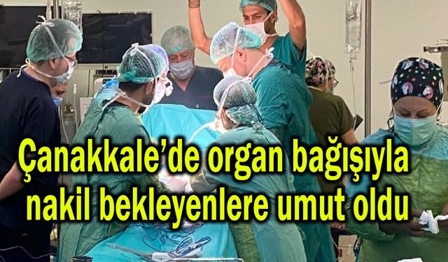 Çanakkale’de organ bağışıyla nakil bekleyenlere umut oldu