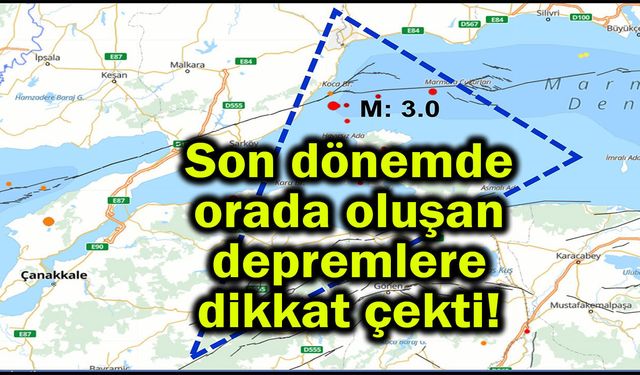 Son dönemde orada oluşan depremlere dikkat çekti!