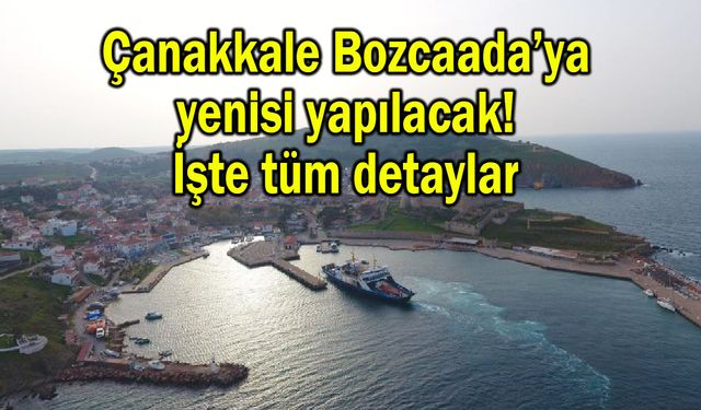 Çanakkale Bozcaada’ya yenisi yapılacak