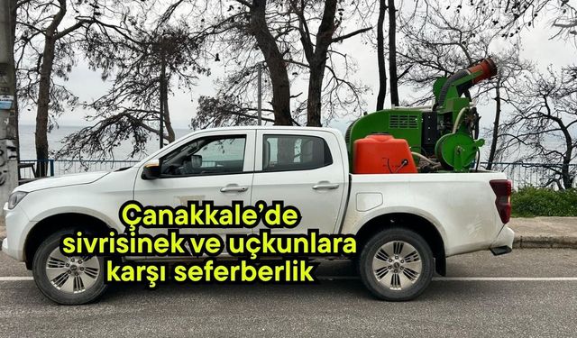 Çanakkale’de sivrisinek ve uçkunlara karşı seferberlik