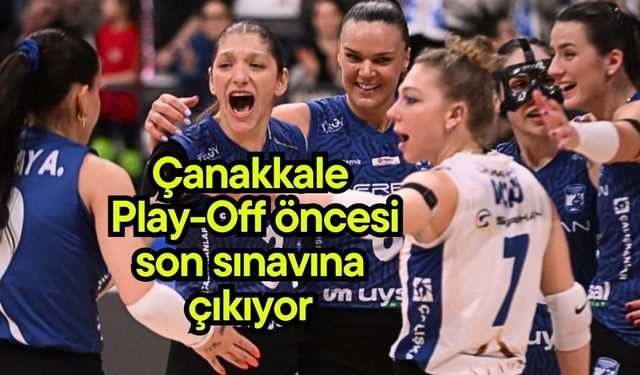 Çanakkale Play-Off Öncesi son sınavına çıkıyor