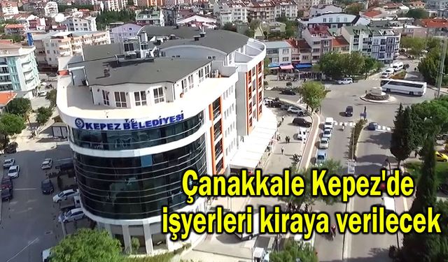 Çanakkale Kepez'de işyerleri kiraya verilecek