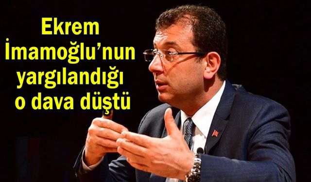 Ekrem İmamoğlu’nun yargılandığı o dava düştü