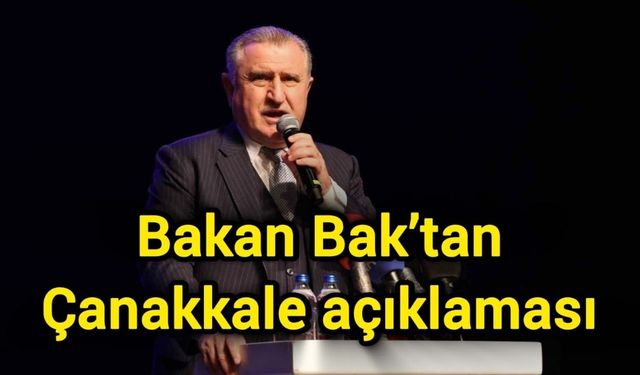 Bakan Bak’tan Çanakkale açıklaması