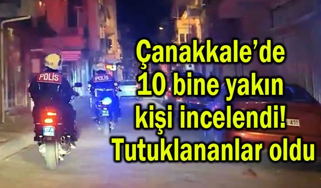 Çanakkale’de 10 bine yakın kişi incelendi