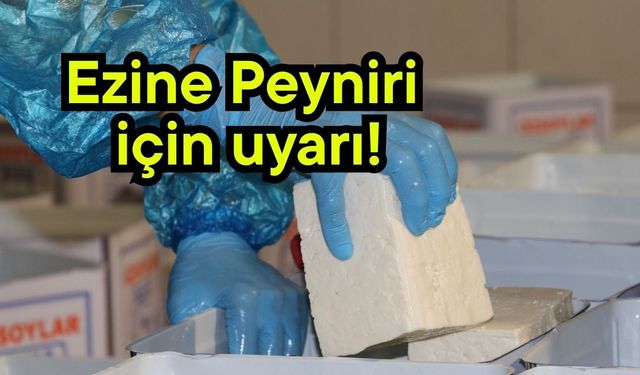 Ezine Peyniri için uyarı!