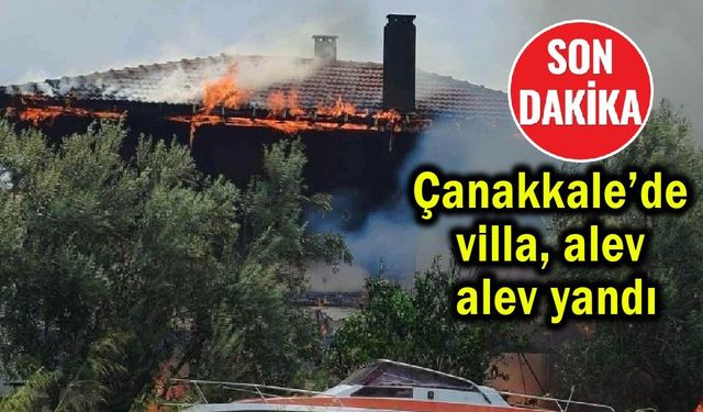 Çanakkale’de villa alev alev yandı