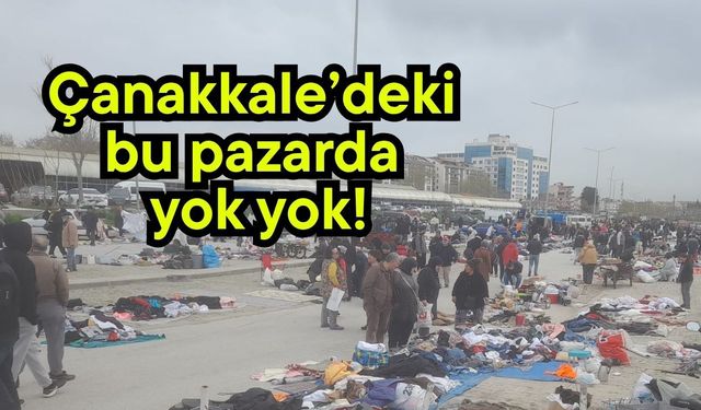 Çanakkale’deki bu pazarda yok yok!