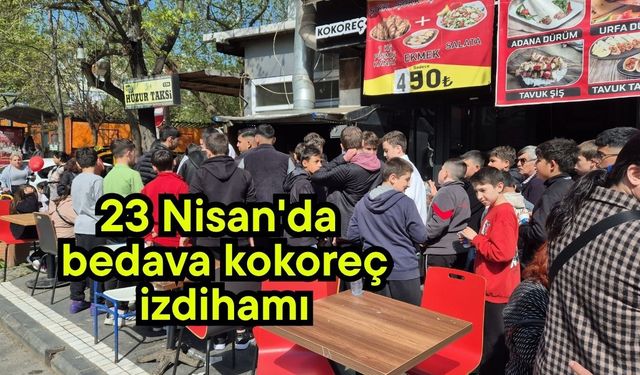 23 Nisan'da bedava kokoreç izdihamı