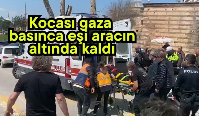 Kocası gaza basınca eşi aracın altında kaldı