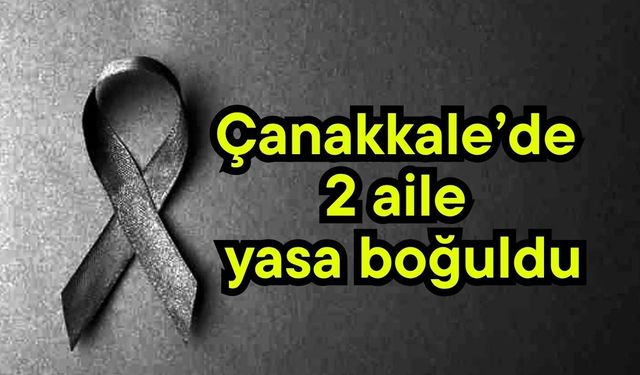 Çanakkale’de 2 aile yasa boğuldu