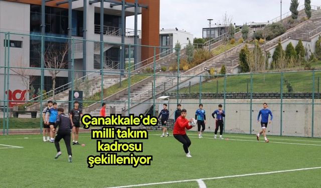 Çanakkale’de milli takım kadrosu şekilleniyor