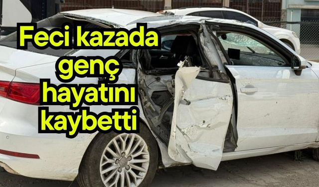 Feci kazada genç hayatını kaybetti