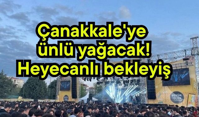 Çanakkale'ye ünlü yağacak! Heyecanlı bekleyiş