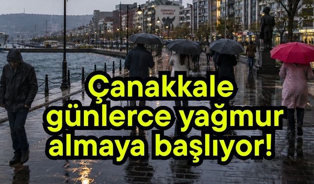 Çanakkale günlerce yağmur almaya başlıyor!