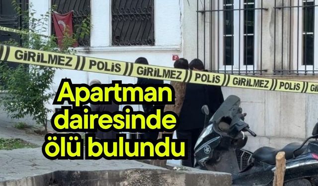 Apartman dairesinde ölü bulundu