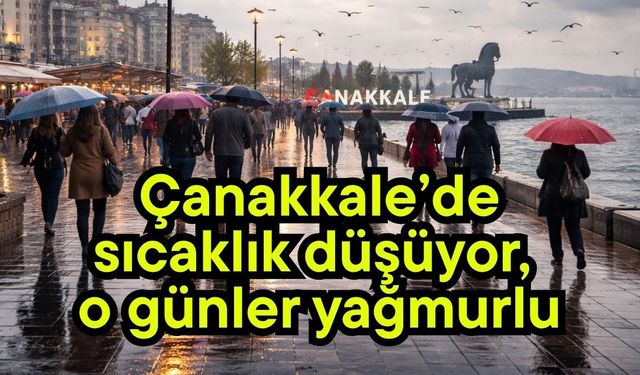 Çanakkale’de sıcaklık düşüyor, o günler yağmurlu