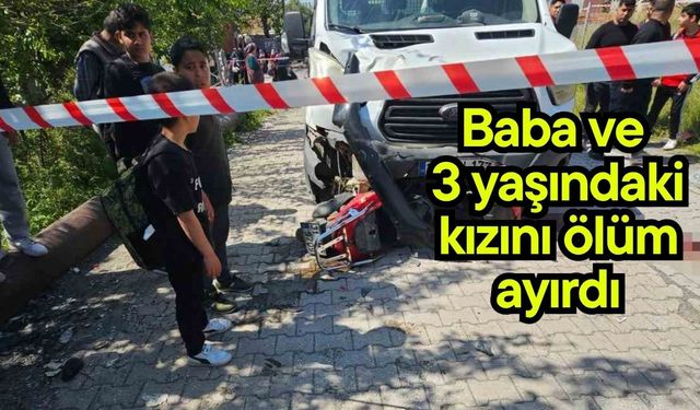 Baba ve 3 yaşındaki kızını ölüm ayırdı