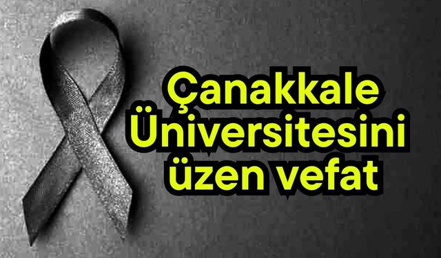 Çanakkale Üniversitesini üzen vefat