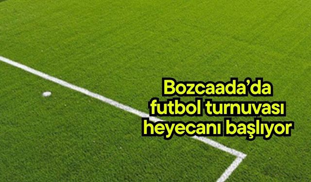 Bozcaada’da futbol turnuvası heyecanı başlıyor
