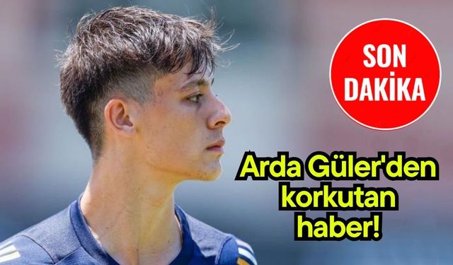 Arda Güler'den korkutan haber!