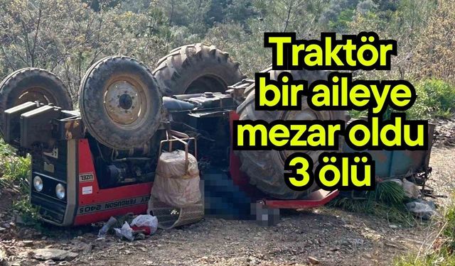 Traktör  bir aileye mezar oldu