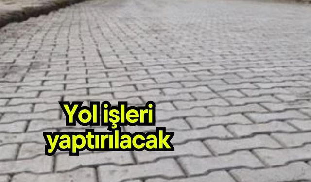 Yol işleri yaptırılacak