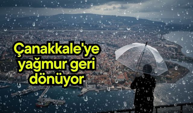 Çanakkale'ye yağmur geri dönüyor