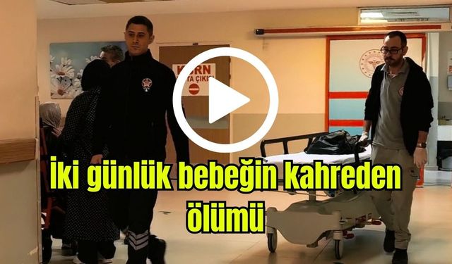 İki günlük bebeğin kahreden ölümü (Video)