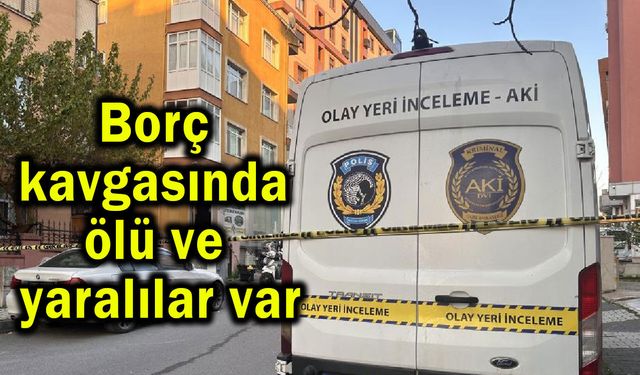 Borç kavgasında ölü ve yaralılar var