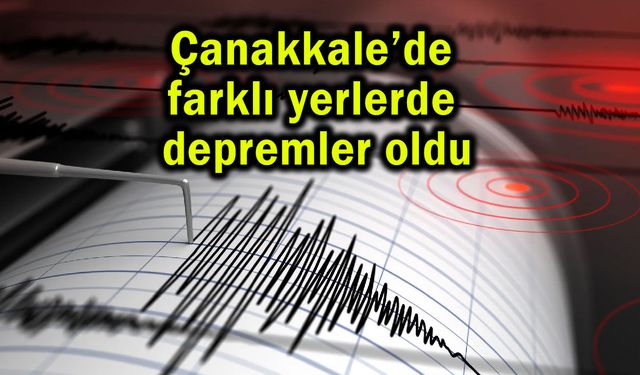 Çanakkale’de farklı yerlerde depremler oldu