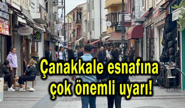 Çanakkale esnafına çok önemli uyarı
