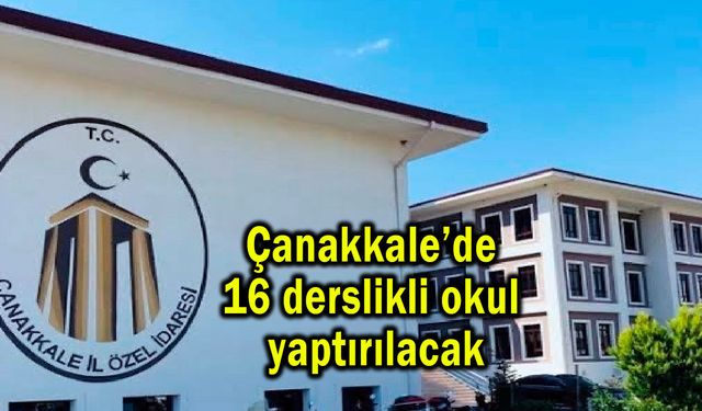 Çanakkale’de 16 derslikli okul yaptırılacak