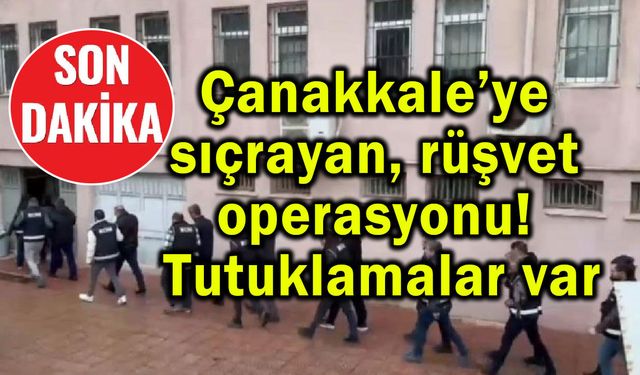 Çanakkale’ye sıçrayan rüşvet operasyonu (Video)