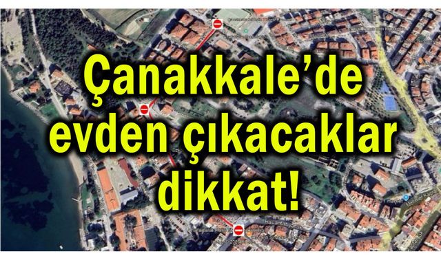 Çanakkale’de evden çıkacaklar dikkat!