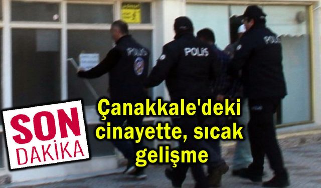 Çanakkale'deki cinayette sıcak gelişme