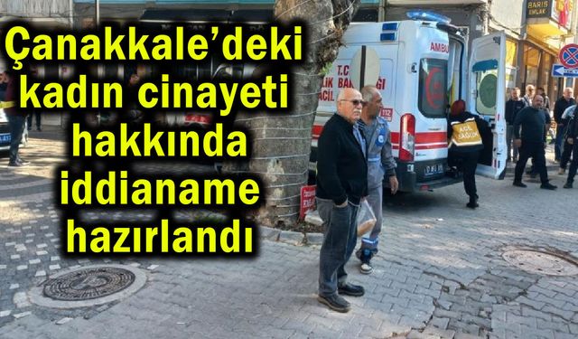 Çanakkale’de ölümle sonuçlanan olayda iddianame hazırlandı